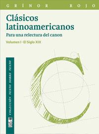 Clásicos latinoamericanos. Vol 1: Para una relectura del canon. El siglo XIX