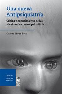 Una nueva Antipsiquiatría. Crítica y conocimiento de las técnicas de control psiquiátrico