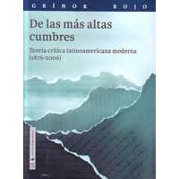 De las más altas cumbres. Teoría crítica latinoamericana moderna (1876-2006)