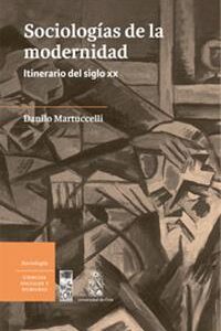 Sociologías de la modernidad. Itinerario del siglo XX