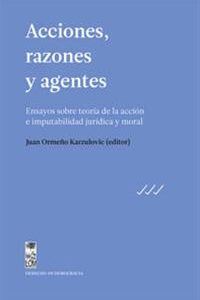 Acciones, razones y agentes. Ensayos sobre teoría de la acción e imputabilidad