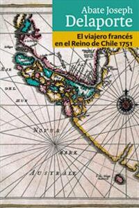 El viajero francés en el Reino de Chile - 1751