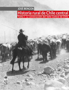 Historia rural de Chile central. Vol 1. La construcción del Valle Central de Chile