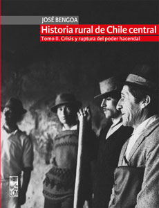 Historia rural de Chile central. Vol 2. Crisis y ruptura del poder hacendal