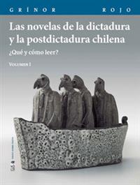 Las novelas de la dictadura (Vol. 1) y la postdictadura chilena. ¿Qué y cómo leer?