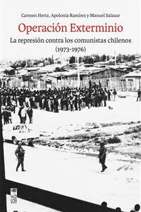 Operación Exterminio. La represión contra los comunistas chilenos (1973-1976)