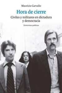Hora de cierre. Civiles y militares en dictadura y democracia