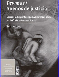 Pewmas / Sueños de justicia. Lonkos y dirigentes mapuche versus Chile en la Corte Interamericana
