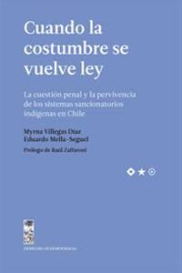 Cuando la costumbre se vuelve ley. La cuestión penal y la pervivencia de los sistemas sancionatorios indígenas en Chile