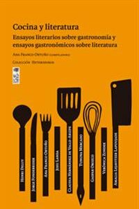 Cocina y literatura. Ensayos literarios sobre gastronomía y ensayos gastronómicos sobre literatura