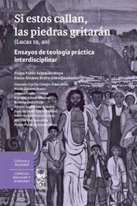Si estos callan, las piedras gritarán. Ensayos de teología práctica interdisciplinar
