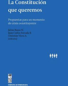 La Constitución que queremos. Propuestas para un momento de crisis constituyente