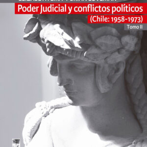 Poder Judicial y conflictos políticos. Tomo 2 (Chile: 1958-1973)