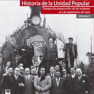 Historia de la Unidad Popular. Vol. I: Tiempos de preparación