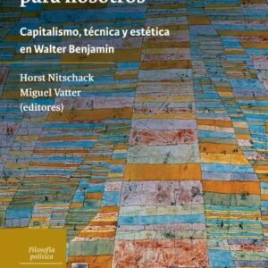 Esperanza, pero no para nosotros. Capitalismo, técnica y estética en Walter Benjamin