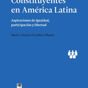 Asambleas constituyentes en América Latina. Aspiraciones de igualdad, participación y libertad