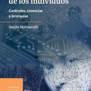 El nuevo gobierno de los individuos. Controles, creencias y jerarquías