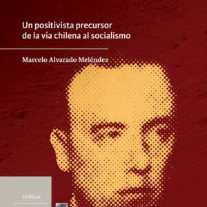 Alfredo Lagarrigue. Un positivista precursor de la vía chilena al socialismo