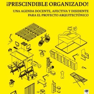 ¡Prescindible organizado! Una agenda docente, afectiva y disidente para el proyecto arquitectónico