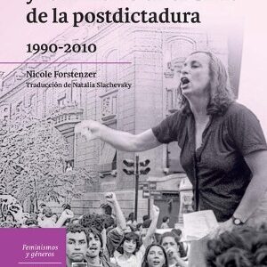 Políticas de género y feminismo en el Chile de la posdictadura (1990-2010)