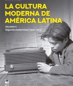La cultura moderna de América Latina. Vol. 2: Segunda modernidad (1920-1973)