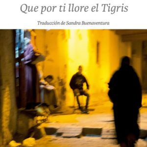 Que por ti llore el Tigris