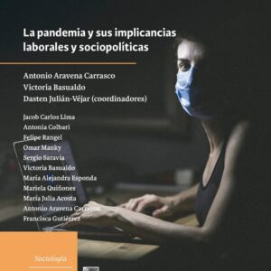 Trabajo y luchas sociales en América Latina. La pandemia y sus implicancias laborales y socipolíticas