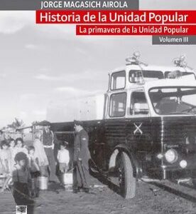 Historia de la Unidad Popular. Vol III: La primavera de la Unidad Popular