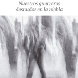Nuestros guerreros desnudos en la niebla