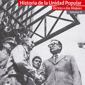 Historia de la Unidad Popular. Vol IV: De tres a dos bloques