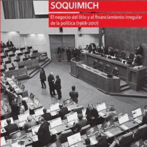 SOQUIMICH. El negocio del litio y el financiamiento irregular de la política (1968-2017)