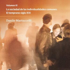 Las individualidades robadas (Vol. 3) de América Latina. La sociedad de las individualidades comunes. El temprano siglo XXI.