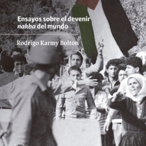Palestina sitiada / Ensayos sobre el devenir nakba del mundo