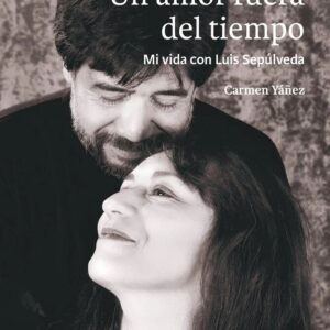 Un amor fuera del tiempo. Mi vida con Luis Sepúlveda