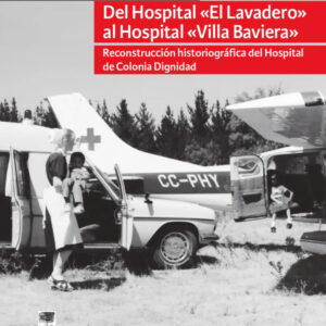 Del Hospital «El Lavadero» al Hospital «Villa Baviera». Reconstrucción historiográfica del Hospital de Colonia Dignidad