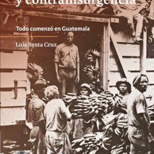 Geopolítica y contrainsurgencia. Todo comenzó en Guatemala