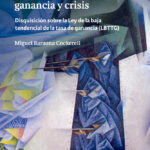 El capitalismo y su limitante endógena: acumulación, ganancia y crisis