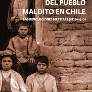 Del pueblo maldito en Chile: Las revoluciones mestizas (1820-1910)