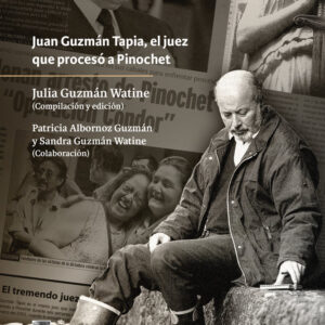 Juan sin miedo. Juan Guzmán Tapia, el juez que procesó a Pinochet