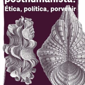 Michel Foucault,  una lectura posthumanista. Ética, política, porvenir