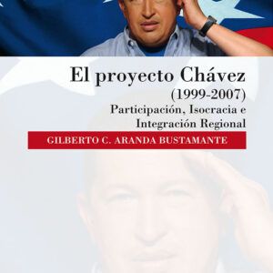 El proyecto Chávez (1999-2007). Participación, isocracia e integración regional