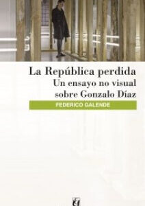 La República perdida. Un ensayo no visual sobre Gonzalo Díaz