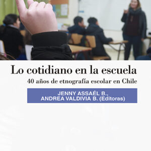 Lo cotidiano en la escuela. 40 años de etnografía escolar en Chile