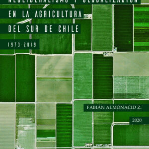 Neoliberalismo y globalización en la agricultura del sur de Chile, 1973-2019