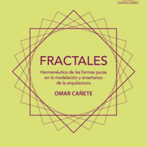 Fractales. Hermenéutica de las formas puras en la modelación y enseñanza de la arquitectura