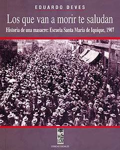 Los que van a morir te saludan. Historia de una masacre. Escuela Santa María, Iquique, 1907