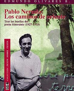 Pablo Neruda I: Los caminos de Oriente. Tras las huellas del poeta itinerante