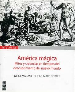 América mágica. Mitos y creencias en tiempos del descubrimiento del nuevo mundo