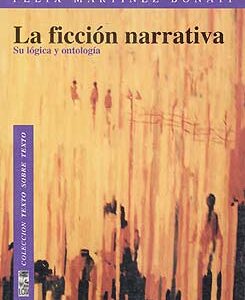 La ficción narrativa. Su lógica y ontología