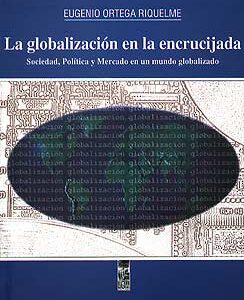 La globalización en la encrucijada. Sociedad, política y mercado en un mundo globalizado